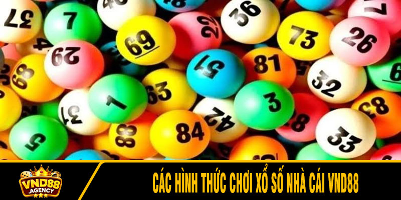 Các hình thức chơi xổ số nhà cái VND88