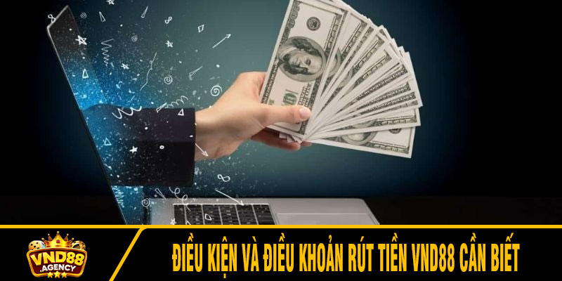 Điều kiện và điều khoản rút tiền VND88 cần biết