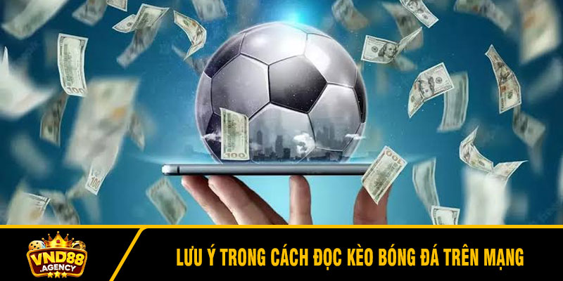 Lưu ý trong cách đọc kèo bóng đá trên mạng
