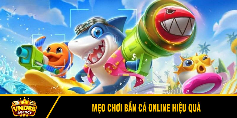Mẹo Chơi Bắn Cá Online Hiệu Quả
