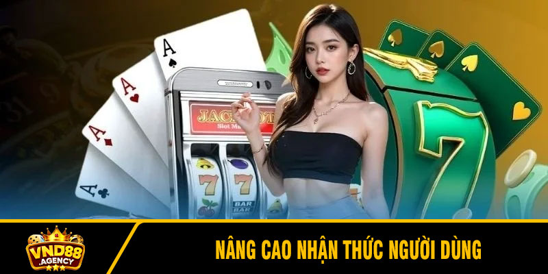 Nâng cao nhận thức người dùng