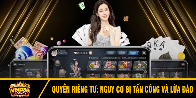 Quyền riêng tư: Nguy cơ bị tấn công và lừa đảo