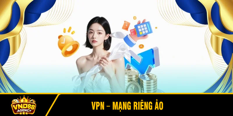 VPN – Mạng riêng ảo